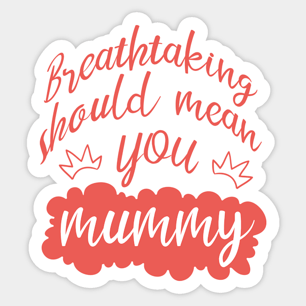 Breathtaking Should mean You mummy Sticker by A1designs